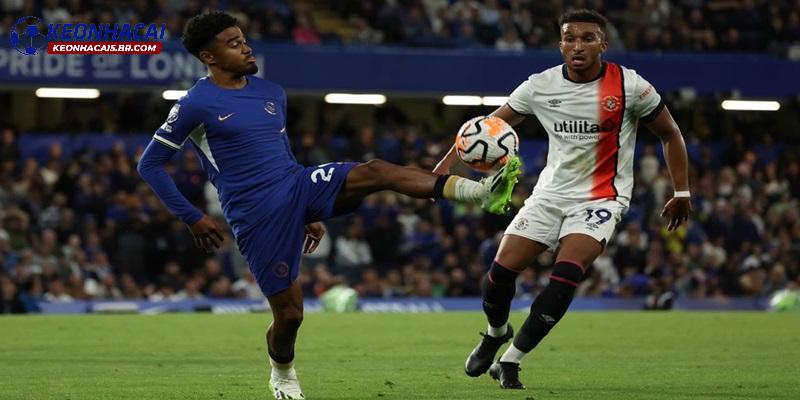 Soi kèo Chelsea vs Luton Town Soi kèo Chelsea vs Luton Town